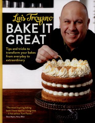 Bake It Great : Tips and Tricks to Transform Your Bakes from Everyday to Extraordinary