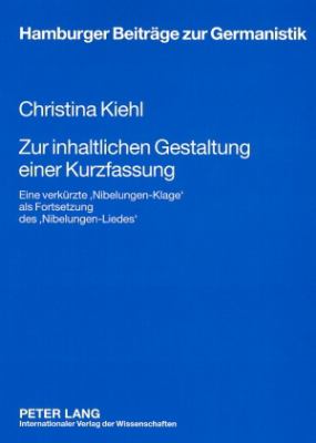 Zur Inhaltlichen Gestaltung Einer Kurzfassung : Eine Verkuerzte 'Nibelungen-Klage' Als Fortsetzung Des 'Nibelungen-Liedes'