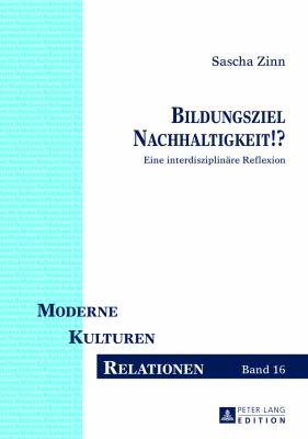 Bildungsziel Nachhaltigkeit!? : Eine Interdisziplinaere Reflexion