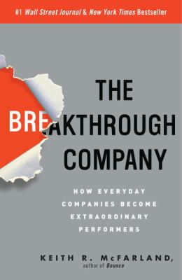 The Breakthrough Company : How Everyday Companies Become Extraordinary Performers