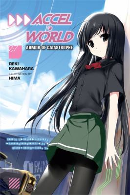 Accel World, Vol. 7 (light Novel) : Armor of Catastrophe