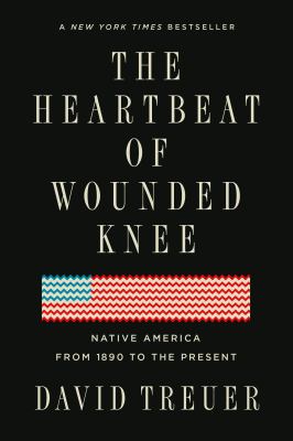 The Heartbeat of Wounded Knee : Native America from 1890 to the Present