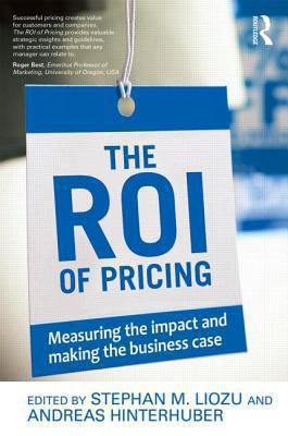 The ROI of Pricing : Measuring the Impact and Making the Business Case