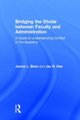 Bridging the Divide Between Faculty and Administration : A Guide to Understanding Conflict in the Academy