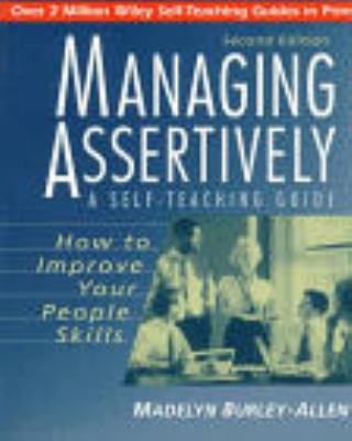 Managing Assertively: How to Improve Your People Skills : A Self-Teaching Guide