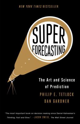 Superforecasting : The Art and Science of Prediction