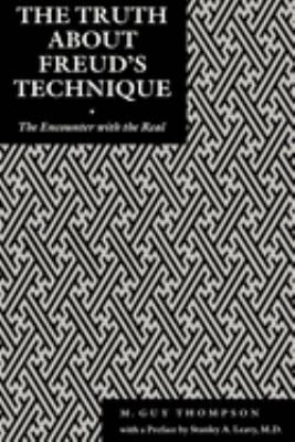 The Truth about Freud's Technique : The Encounter with the Real