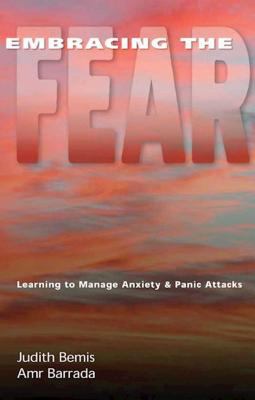 Embracing the Fear : Learning to Manage Anxiety and Panic Attacks