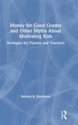 Money for Good Grades and Other Myths about Motivating Kids
