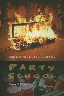 Party School : Crime, Campus, and Community