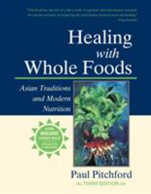 Healing with Whole Foods : Asian Traditions and Modern Nutrition