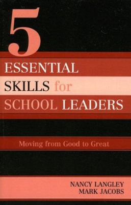5 Essential Skills for School Leaders : Moving from Good to Great