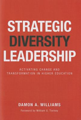 Strategic Diversity Leadership : Activating Change and Transformation in Higher Education
