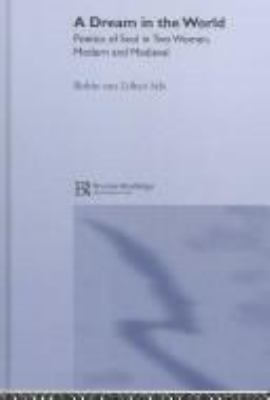 A Dream in the World : Poetics of Soul in Two Women, Modern and Medieval