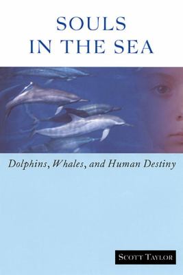 Souls in the Sea : Dolphins, Whales, and Human Destiny