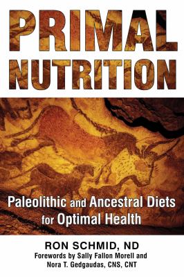 Primal Nutrition : Paleolithic and Ancestral Diets for Optimal Health