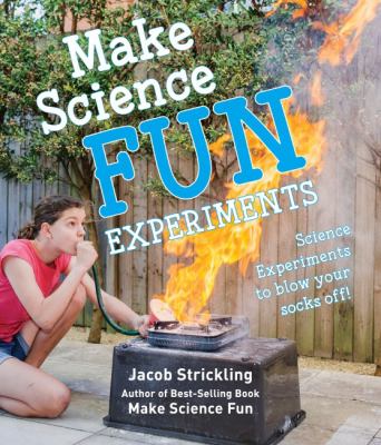 Make Science Fun Experiments : Science Experiments to Blow Your Socks Off!
