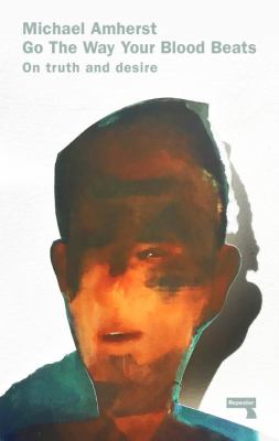 Go the Way Your Blood Beats : On Truth and Desire