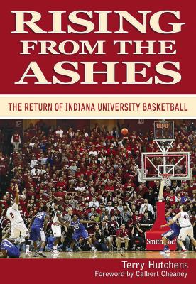 Rising from the Ashes : The Return of Indiana University Basketball