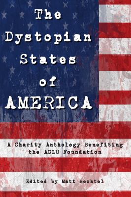 The Dystopian States of America : A Charity Anthology Benefiting the ACLU Foundation