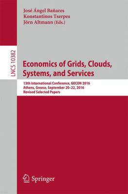 Economics of Grids, Clouds, Systems, and Services : 13th International Conference, GECON 2016, Athens, Greece, September 20-22, 2016. Revised Selected Papers