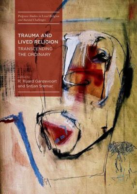Trauma and Lived Religion : Transcending the Ordinary