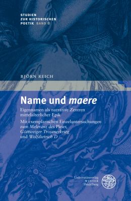 Name Und 'maere' : Eigennamen Als Narrative Zentren Mittelalterlicher Epik. Mit Exemplarischen Einzeluntersuchungen Zum 'Meleranz' des Pleier, 'Gottweiger Trojanerkrieg' und 'Wolfdietrich D'