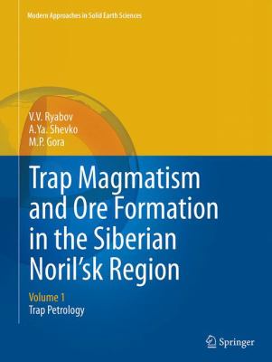 Trap Magmatism and Ore Formation in the Siberian Noril'sk Region : Volume 1. Trap Petrology