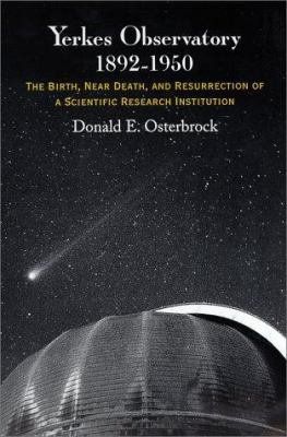 Yerkes Observatory, 1892-1950 : The Birth, near Death, and Resurrection of a Scientific Research Institution