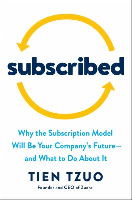 Subscribed : Why the Subscription Model Will Be Your Company's Future - and What to Do about It