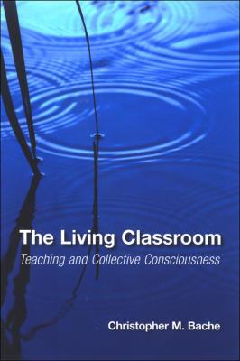 The Living Classroom : Teaching and Collective Consciousness