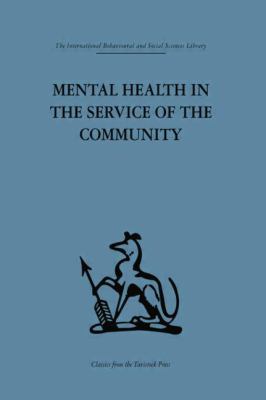Mental Health in the Service of the Community : Volume Three of a Report of an International and Interprofessional Study Group Convened by the World Federation for Mental Health