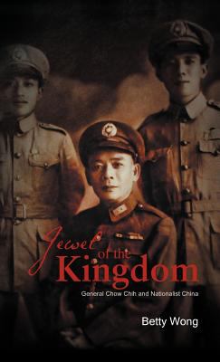 Jewel of the Kingdom : General Chow Chih and Nationalist China