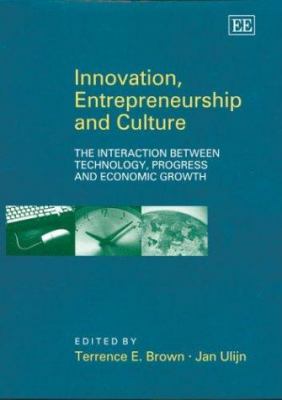 Innovation, Entrepreneurship and Culture : The Interaction Between Technology, Progress and Economic Growth