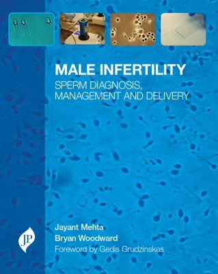 Male Infertility : Sperm Diagnosis, Management and Delivery