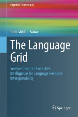 The Language Grid : Service-Oriented Collective Intelligence for Language Resource Interoperability