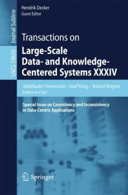 Transactions on Large-Scale Data- and Knowledge-Centered Systems XXXIV : Special Issue on Consistency and Inconsistency in Data-Centric Applications