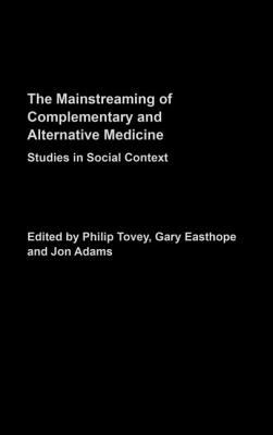 Mainstreaming Complementary and Alternative Medicine : Studies in Social Context