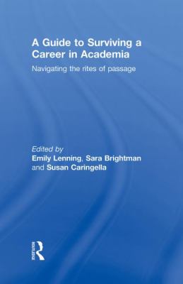 A Guide to Surviving a Career in Academia : Navigating the Rites of Passage