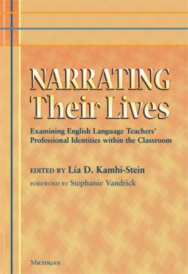 Narrating Their Lives : Examining English Language Teachers' Professional Identities within the Classroom