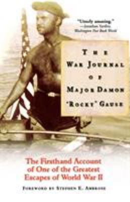 The War Journal of Major Damon "Rocky" Gause : The Firsthand Account of One of the Greatest Escapes of World War II