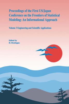 Proceedings of the First Us/Japan Conference on the Frontiers of Statistical Modeling - An Informational Approach : Engineering and Scientific Applications