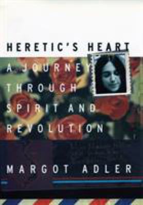 Heretic's Heart : A Journey Through Spirit and Revolution