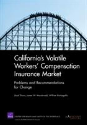 California's Volatile Workers' Compensation Insurance Market : Problems and Recommendations for Change