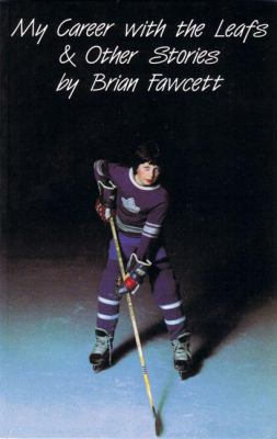 My Career with the Leafs and Other Stories
