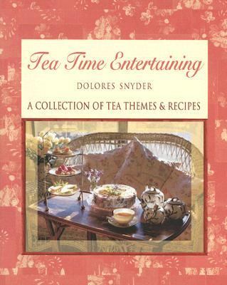 Tea Time Entertaining : A Collection of Tea Themes and Recipes