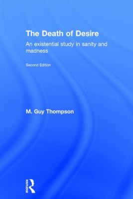 The Death of Desire : An Existential Study in Sanity and Madness