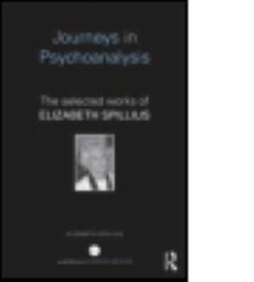 Journeys in Psychoanalysis : The Selected Works of Elizabeth Spillius