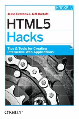 HTML5 Hacks : Tips and Tools for Creating Interactive Web Applications