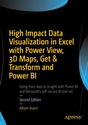 High Impact Data Visualization in Excel with Power View, 3D Maps, Get and Transform and Power BI